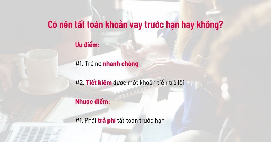 CÓ NÊN TẤT TOÁN KHOẢN VAY TRƯỚC HẠN HAY KHÔNG CẦN CÂN NHẮC KỸ LƯỠNG