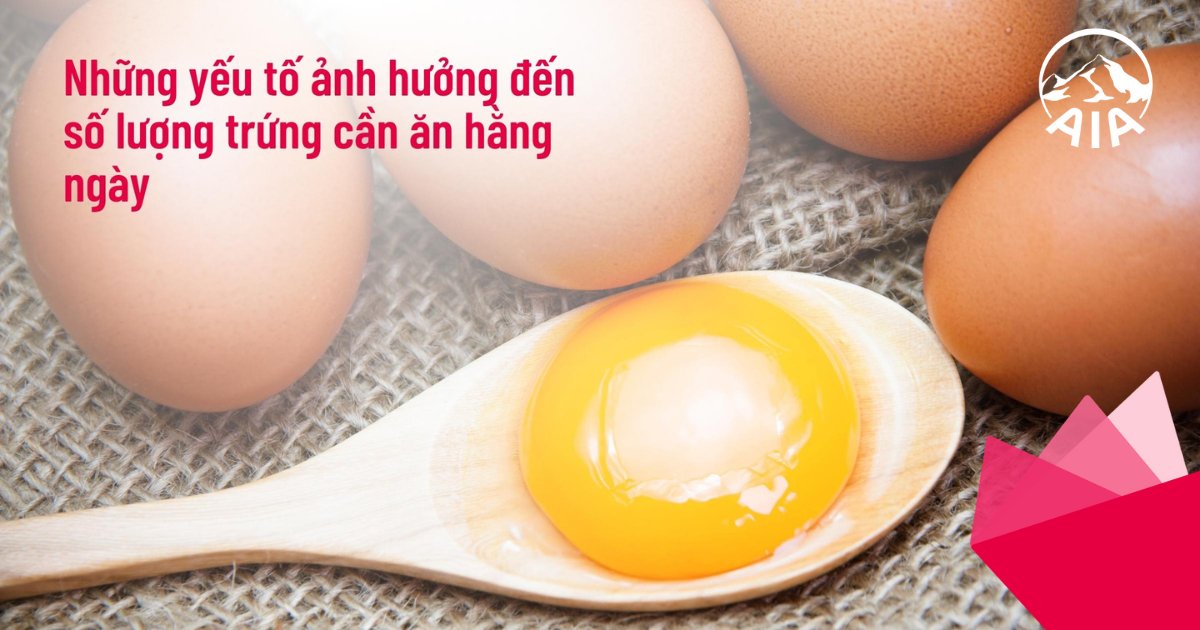 Những yếu tố ảnh hưởng đến lượng trứng cần ăn mỗi ngày