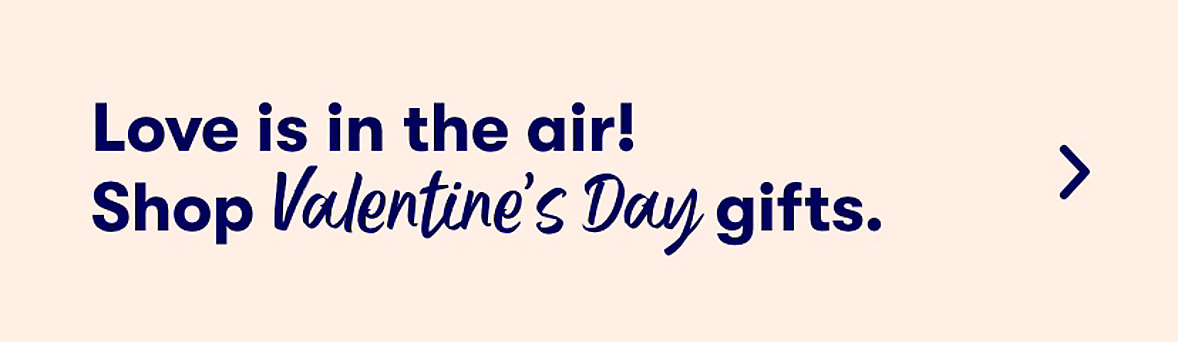Love is in the air! Shop Valentines Day Gifts