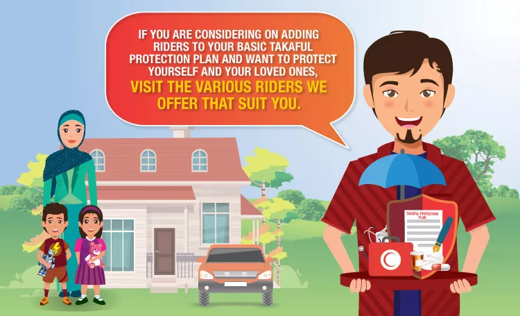 Protect yourself and your family by adding riders to your basic takaful plan