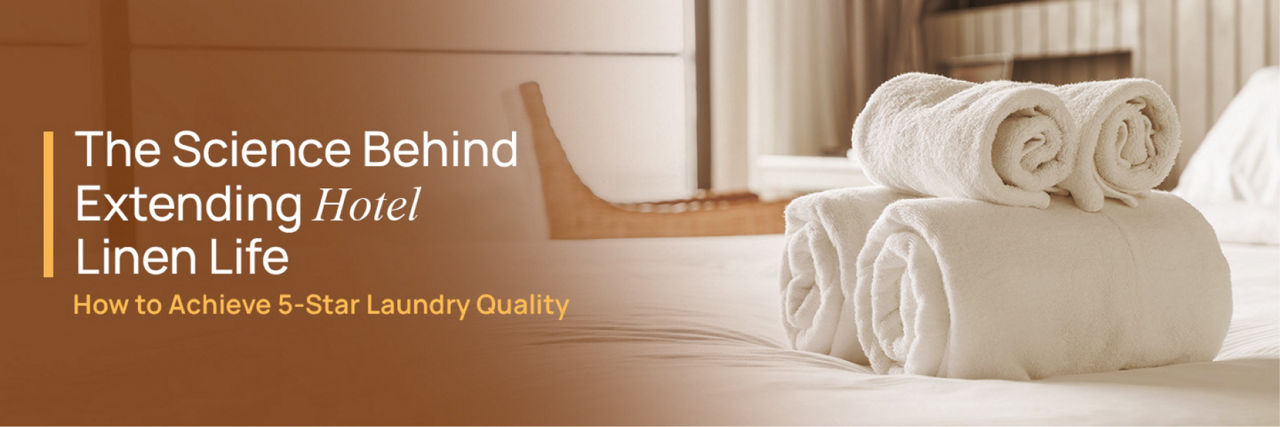 The Science Behind Extending Hotel Linen Life | How to Achieve 5-Star Laundry Quality