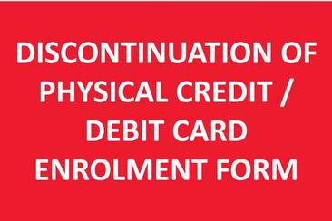 Discontinuation of Physical Credit/Debit Card Enrolment Form    