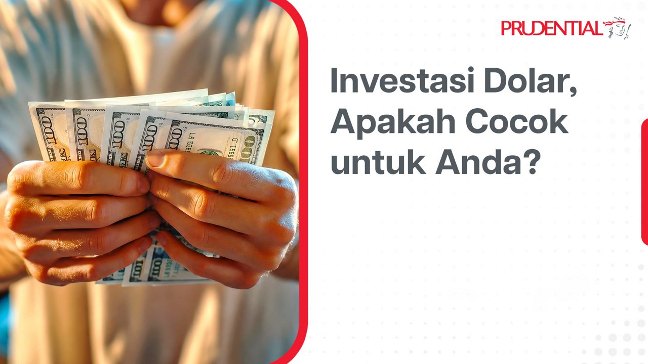 Visual shows a person holding several US dollar banknotes in both hands. The background is softly blurred, focusing attention on the cash and the idea of currency investment. On the right, Indonesian text reads "Investasi Dolar, Apakah Cocok untuk Anda?" alongside the Prudential name and icon. The overall layout uses a clean white space with red accents, suggesting a professional financial context.