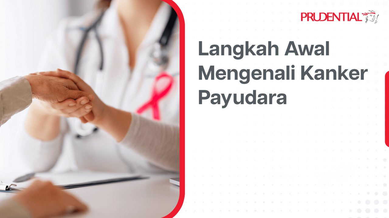 A healthcare professional wearing a stethoscope and pink ribbon holds a patient's hand, symbolizing support and awareness for breast cancer. The setting is clinical, with a focus on early detection and patient care. The image features the Prudential logo and the Indonesian text 'Langkah Awal Mengenali Kanker Payudara,' emphasizing breast cancer awareness. The mood is empathetic and informative, with a clean, white palette.