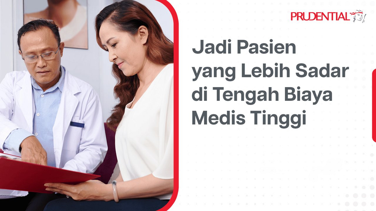 Seorang dokter dan pasien duduk berdampingan sambil meninjau dokumen medis berwarna merah. Mereka tampak berdiskusi serius di ruang konsultasi kesehatan. Di sisi kanan terdapat teks besar berbahasa Indonesia yang membahas menjadi pasien yang lebih sadar di tengah biaya medis tinggi. Di pojok kanan atas terlihat nama perusahaan asuransi Prudential.