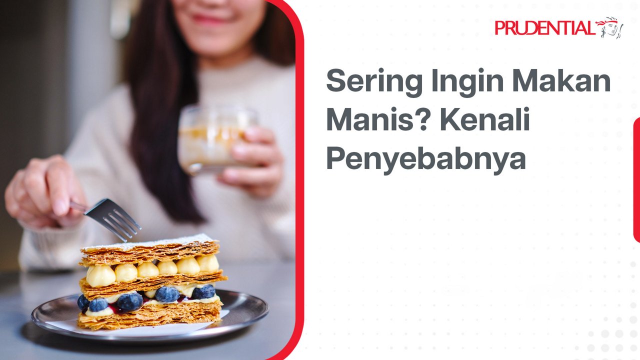 A woman sits at a table holding a drink while cutting into a layered pastry topped with cream and blueberries. The scene focuses on sweet food cravings in a casual indoor setting. On the right, Indonesian text reads "Sering Ingin Makan Manis? Kenali Penyebabnya" alongside the Prudential name and icon. The overall layout combines lifestyle photography with an informational health prompt.