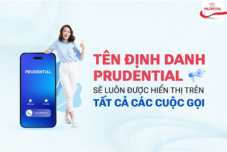 Prudential áp dụng dịch vụ tên định danh “PRUDENTIAL” trên các cuộc gọi dịch vụ chăm sóc khách hàng
