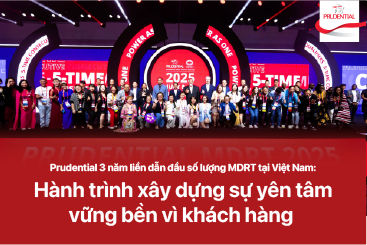 Prudential 3 năm liền dẫn đầu số lượng MDRT tại Việt Nam: Hành trình xây dựng sự yên tâm vững bền vì khách hàng