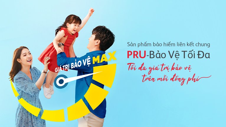 sản phẩm bảo hiểm liên kết chung PRU-BẢO VỆ TỐI ĐA
