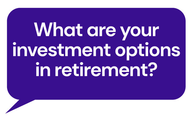 What are your investment options in retirement?