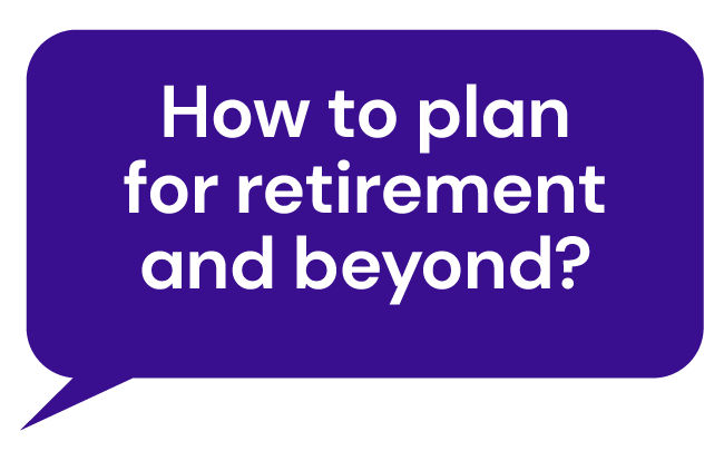 How to plan for retirement and beyond?