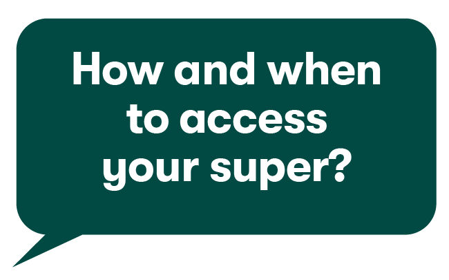 How and when to access your super?