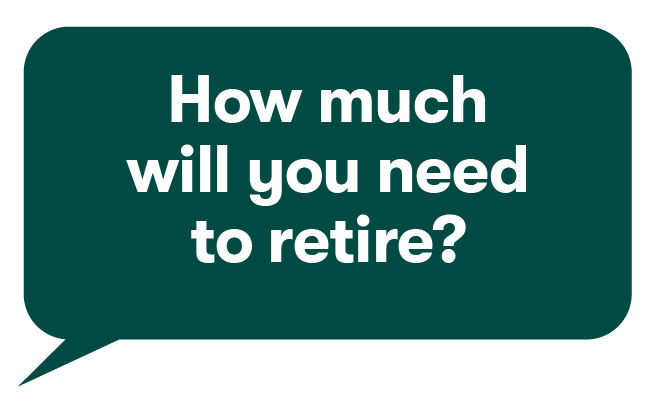 How much will you need  to retire?