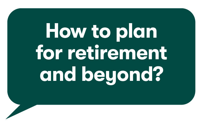 How to plan for retirement and beyond?