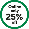 Online Only 25% Off